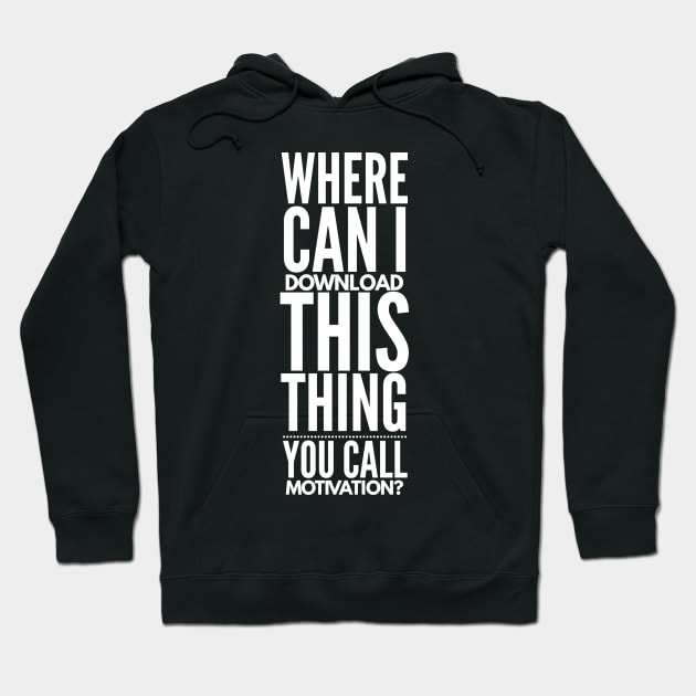 Where Can I Download This Thing You Call Motivation Hoodie by nobletory